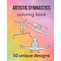 Artistic Gymnastics Coloring Book: 50 unique designs - teen and adult coloring pages with artistic gymnasts' silhouettes, mandala flowers, patterns... - Paperback